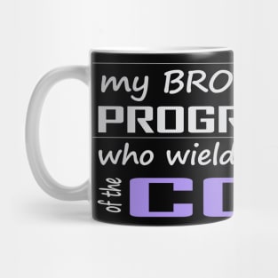 my brother is a programmer who wields the power of the code Mug